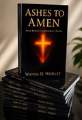 Ashes To Amen By: Wanda D. Worley